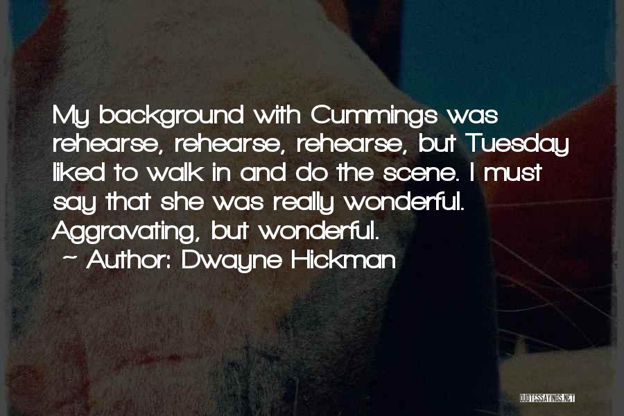 Dwayne Hickman Quotes: My Background With Cummings Was Rehearse, Rehearse, Rehearse, But Tuesday Liked To Walk In And Do The Scene. I Must