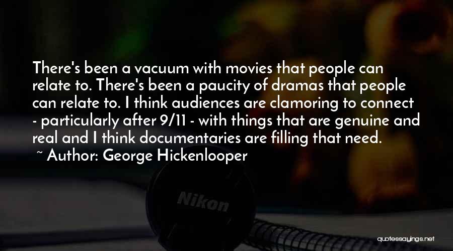 George Hickenlooper Quotes: There's Been A Vacuum With Movies That People Can Relate To. There's Been A Paucity Of Dramas That People Can