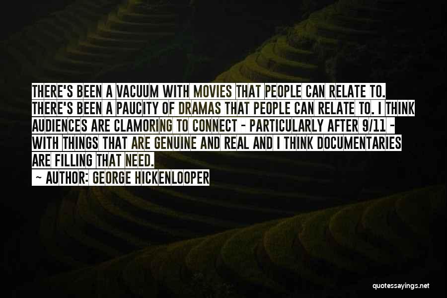 George Hickenlooper Quotes: There's Been A Vacuum With Movies That People Can Relate To. There's Been A Paucity Of Dramas That People Can