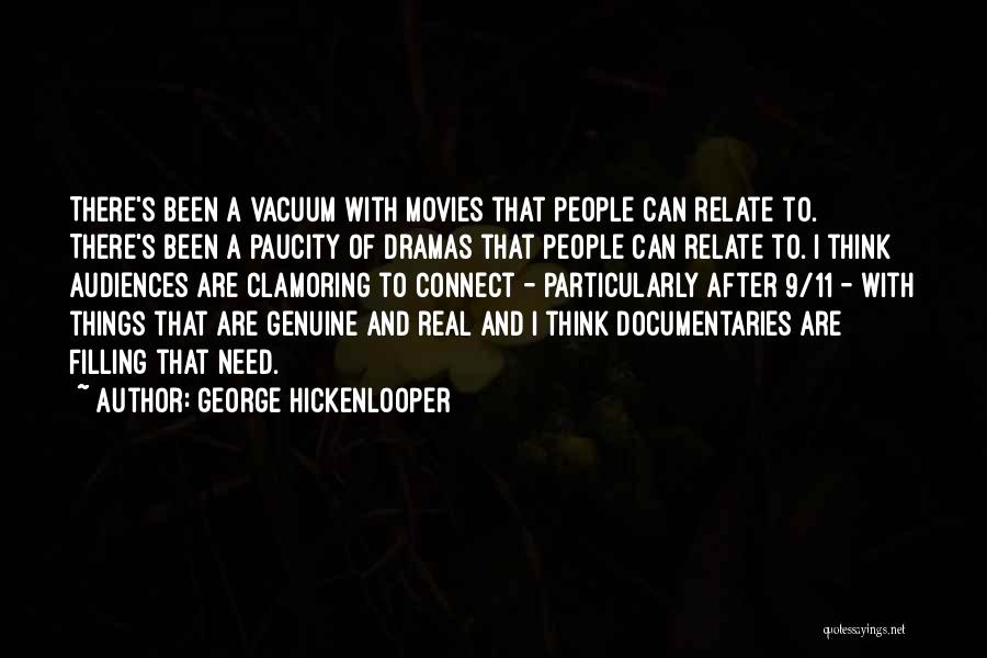 George Hickenlooper Quotes: There's Been A Vacuum With Movies That People Can Relate To. There's Been A Paucity Of Dramas That People Can
