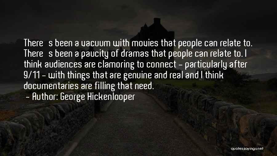 George Hickenlooper Quotes: There's Been A Vacuum With Movies That People Can Relate To. There's Been A Paucity Of Dramas That People Can