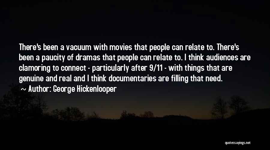 George Hickenlooper Quotes: There's Been A Vacuum With Movies That People Can Relate To. There's Been A Paucity Of Dramas That People Can