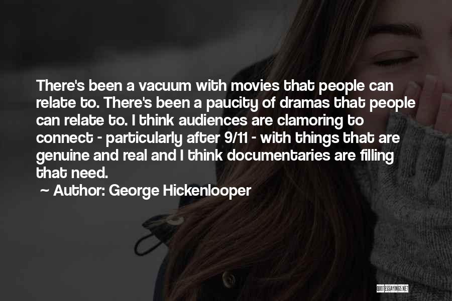 George Hickenlooper Quotes: There's Been A Vacuum With Movies That People Can Relate To. There's Been A Paucity Of Dramas That People Can