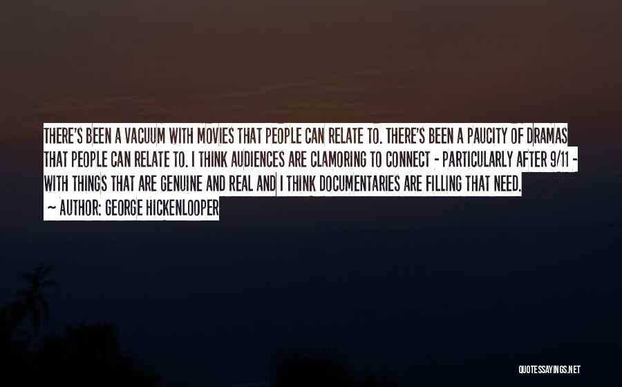 George Hickenlooper Quotes: There's Been A Vacuum With Movies That People Can Relate To. There's Been A Paucity Of Dramas That People Can