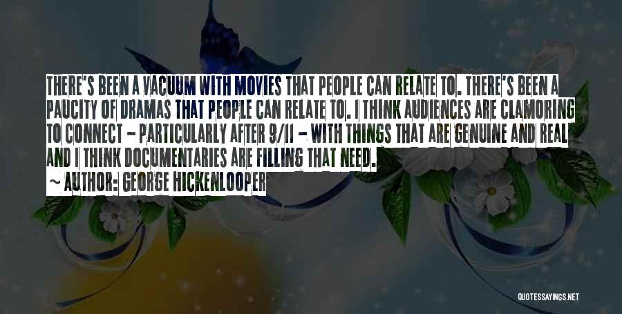 George Hickenlooper Quotes: There's Been A Vacuum With Movies That People Can Relate To. There's Been A Paucity Of Dramas That People Can