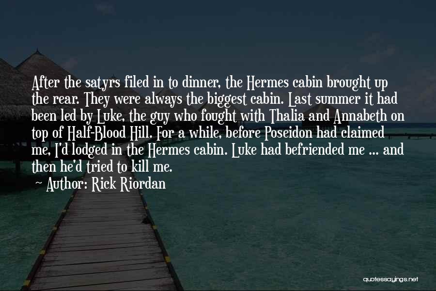 Rick Riordan Quotes: After The Satyrs Filed In To Dinner, The Hermes Cabin Brought Up The Rear. They Were Always The Biggest Cabin.