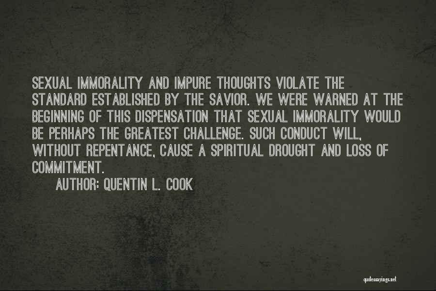 Quentin L. Cook Quotes: Sexual Immorality And Impure Thoughts Violate The Standard Established By The Savior. We Were Warned At The Beginning Of This