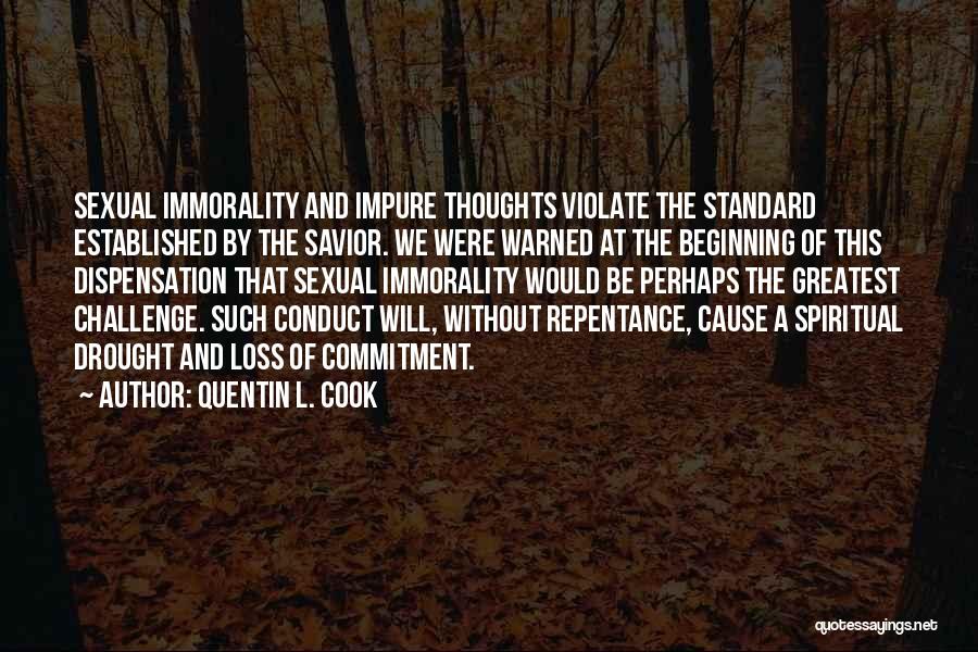 Quentin L. Cook Quotes: Sexual Immorality And Impure Thoughts Violate The Standard Established By The Savior. We Were Warned At The Beginning Of This