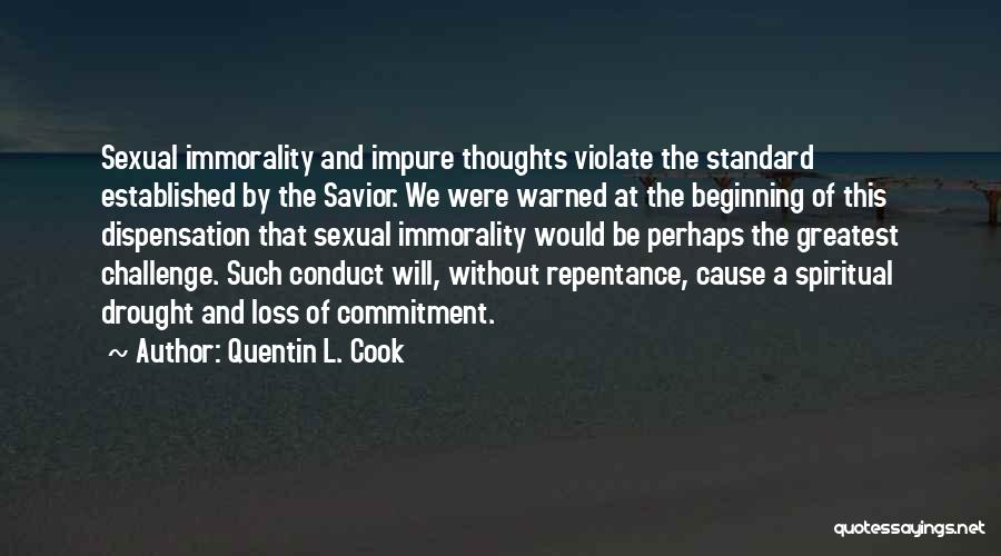 Quentin L. Cook Quotes: Sexual Immorality And Impure Thoughts Violate The Standard Established By The Savior. We Were Warned At The Beginning Of This