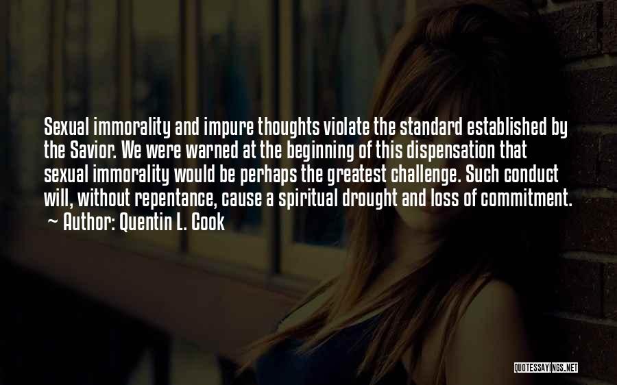 Quentin L. Cook Quotes: Sexual Immorality And Impure Thoughts Violate The Standard Established By The Savior. We Were Warned At The Beginning Of This