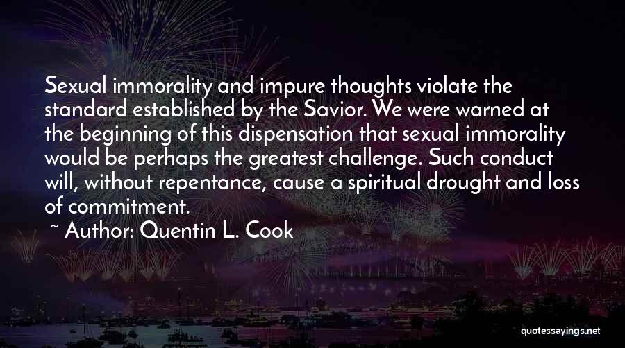 Quentin L. Cook Quotes: Sexual Immorality And Impure Thoughts Violate The Standard Established By The Savior. We Were Warned At The Beginning Of This