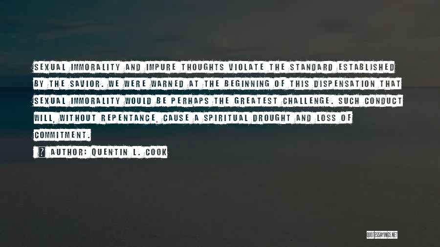 Quentin L. Cook Quotes: Sexual Immorality And Impure Thoughts Violate The Standard Established By The Savior. We Were Warned At The Beginning Of This