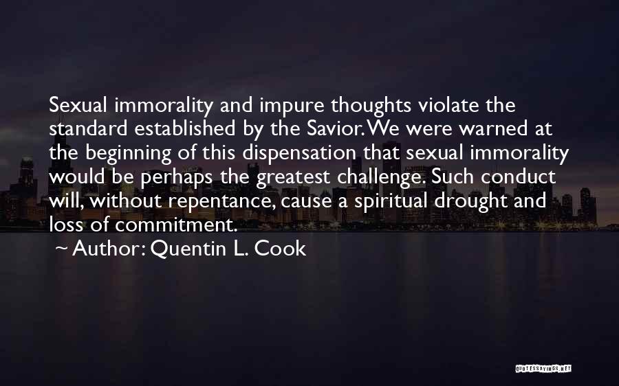 Quentin L. Cook Quotes: Sexual Immorality And Impure Thoughts Violate The Standard Established By The Savior. We Were Warned At The Beginning Of This