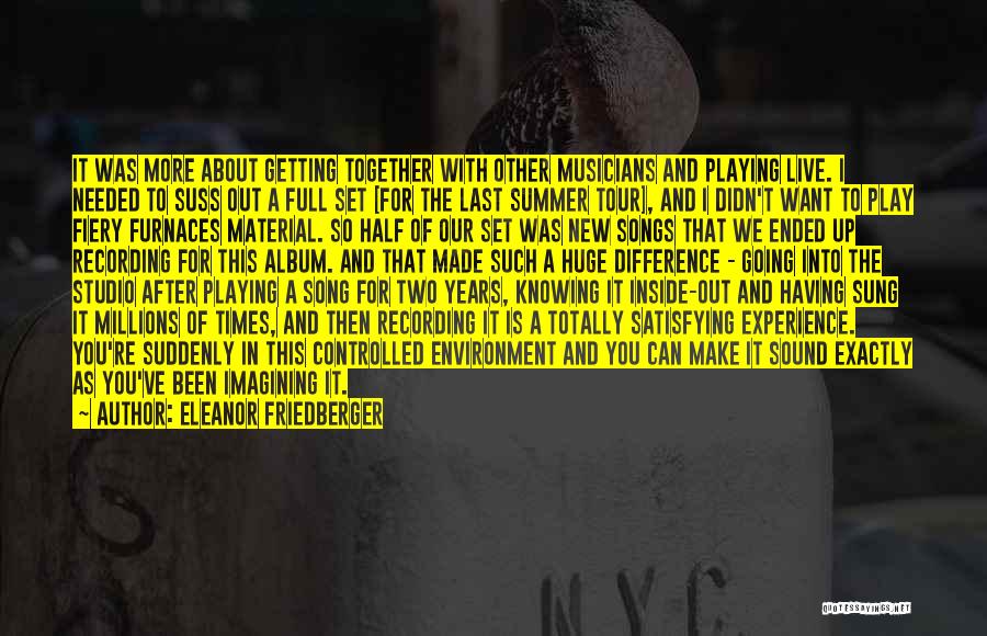 Eleanor Friedberger Quotes: It Was More About Getting Together With Other Musicians And Playing Live. I Needed To Suss Out A Full Set