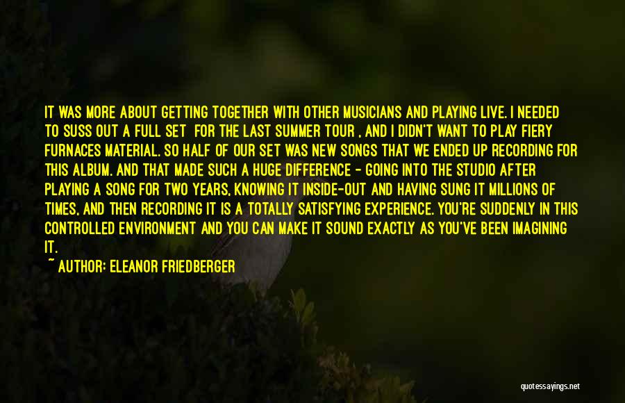 Eleanor Friedberger Quotes: It Was More About Getting Together With Other Musicians And Playing Live. I Needed To Suss Out A Full Set