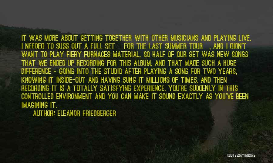 Eleanor Friedberger Quotes: It Was More About Getting Together With Other Musicians And Playing Live. I Needed To Suss Out A Full Set