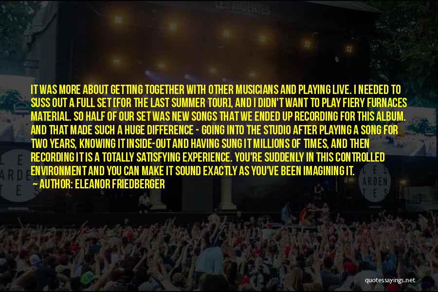 Eleanor Friedberger Quotes: It Was More About Getting Together With Other Musicians And Playing Live. I Needed To Suss Out A Full Set
