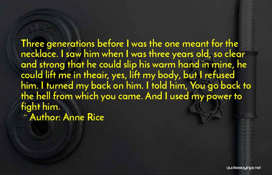 Anne Rice Quotes: Three Generations Before I Was The One Meant For The Necklace. I Saw Him When I Was Three Years Old,