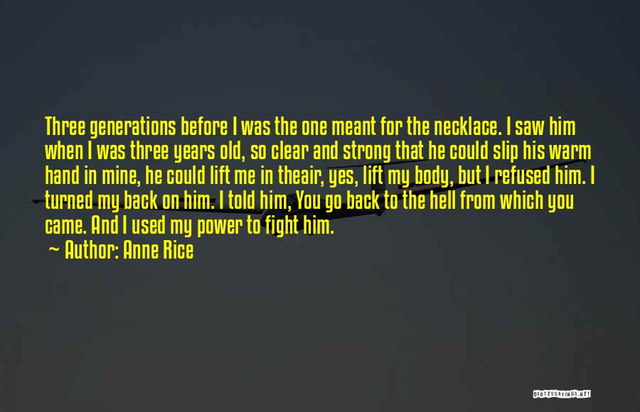 Anne Rice Quotes: Three Generations Before I Was The One Meant For The Necklace. I Saw Him When I Was Three Years Old,