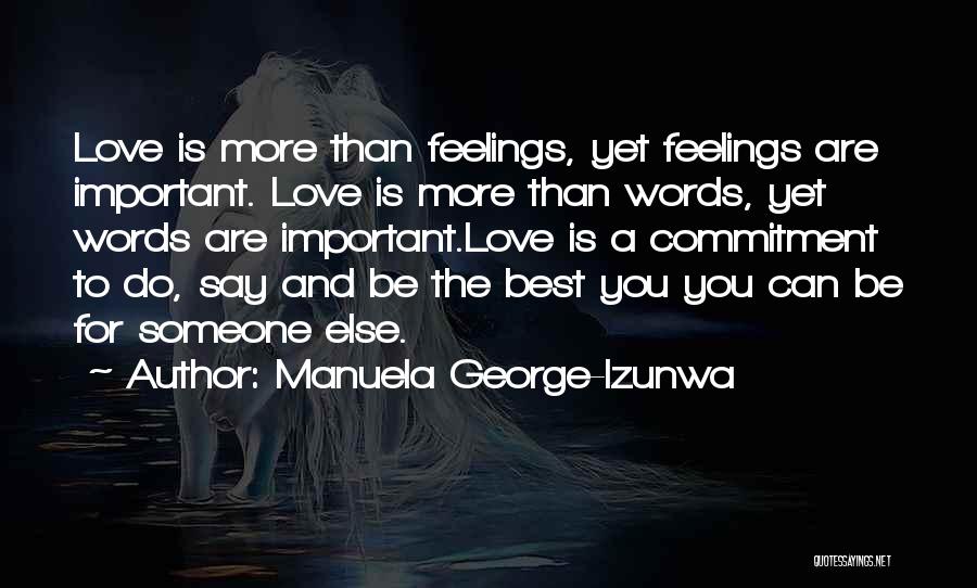 Manuela George-Izunwa Quotes: Love Is More Than Feelings, Yet Feelings Are Important. Love Is More Than Words, Yet Words Are Important.love Is A