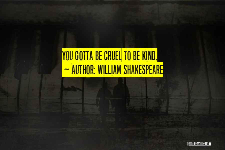 William Shakespeare Quotes: You Gotta Be Cruel To Be Kind.