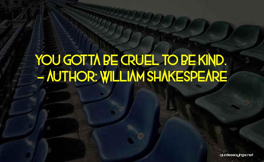 William Shakespeare Quotes: You Gotta Be Cruel To Be Kind.
