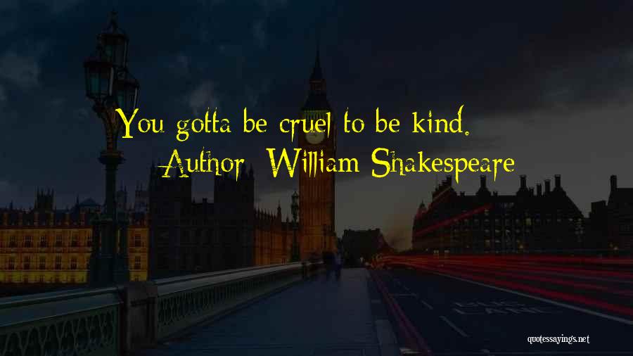 William Shakespeare Quotes: You Gotta Be Cruel To Be Kind.