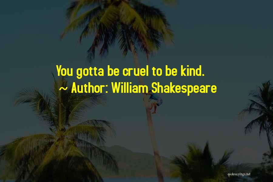 William Shakespeare Quotes: You Gotta Be Cruel To Be Kind.