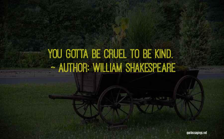 William Shakespeare Quotes: You Gotta Be Cruel To Be Kind.