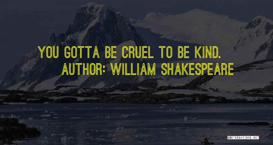 William Shakespeare Quotes: You Gotta Be Cruel To Be Kind.