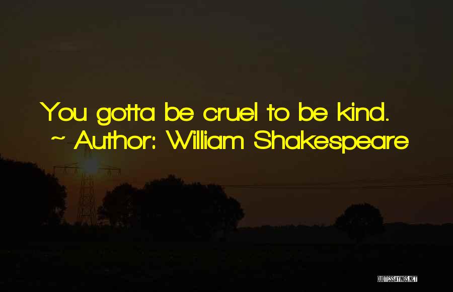 William Shakespeare Quotes: You Gotta Be Cruel To Be Kind.