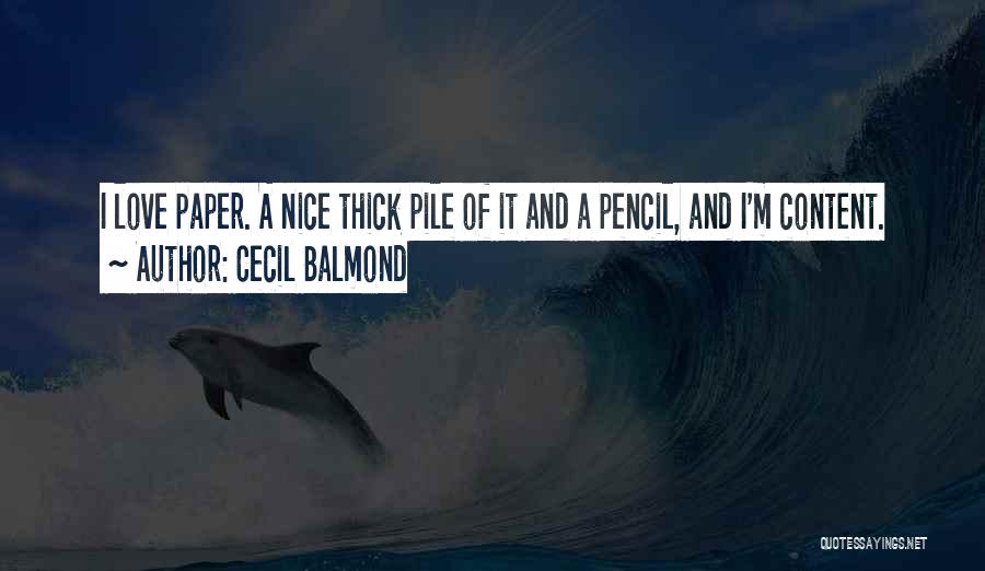 Cecil Balmond Quotes: I Love Paper. A Nice Thick Pile Of It And A Pencil, And I'm Content.