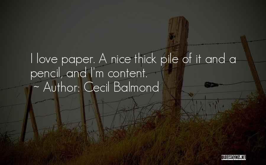 Cecil Balmond Quotes: I Love Paper. A Nice Thick Pile Of It And A Pencil, And I'm Content.