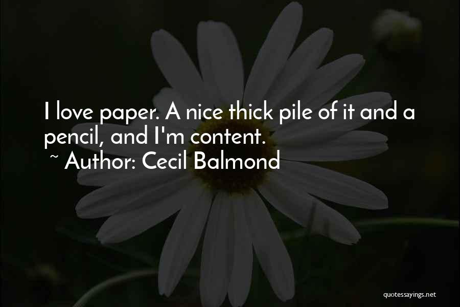 Cecil Balmond Quotes: I Love Paper. A Nice Thick Pile Of It And A Pencil, And I'm Content.