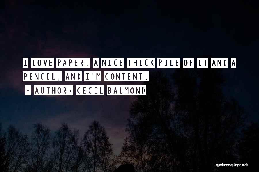 Cecil Balmond Quotes: I Love Paper. A Nice Thick Pile Of It And A Pencil, And I'm Content.