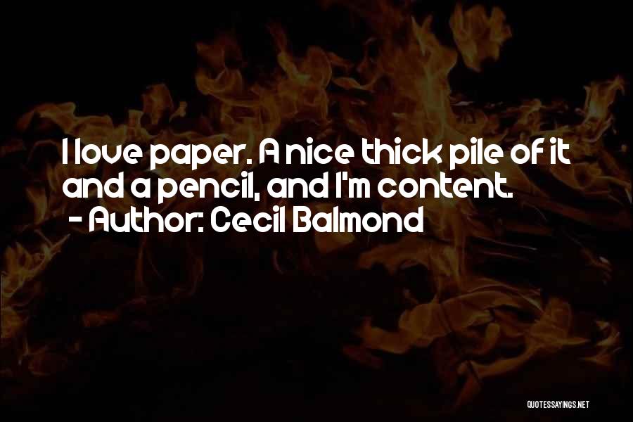 Cecil Balmond Quotes: I Love Paper. A Nice Thick Pile Of It And A Pencil, And I'm Content.