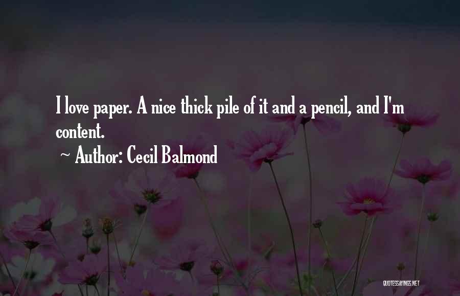 Cecil Balmond Quotes: I Love Paper. A Nice Thick Pile Of It And A Pencil, And I'm Content.
