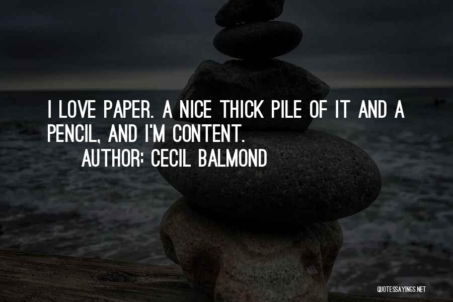 Cecil Balmond Quotes: I Love Paper. A Nice Thick Pile Of It And A Pencil, And I'm Content.