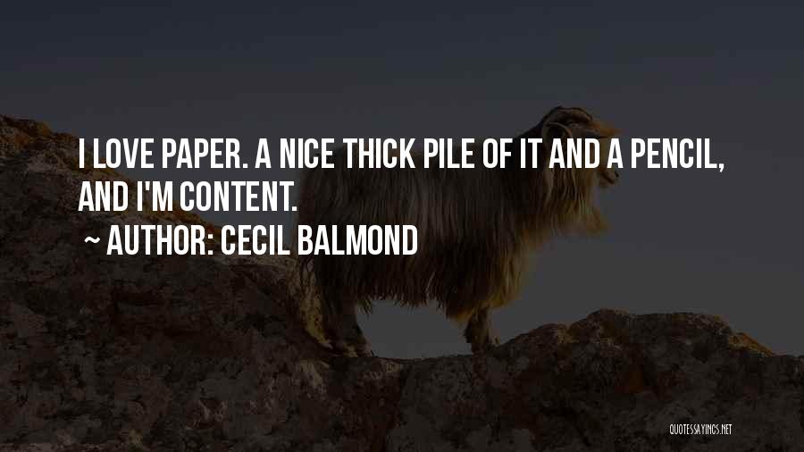 Cecil Balmond Quotes: I Love Paper. A Nice Thick Pile Of It And A Pencil, And I'm Content.
