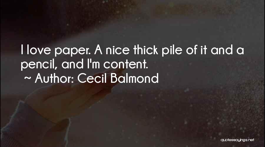 Cecil Balmond Quotes: I Love Paper. A Nice Thick Pile Of It And A Pencil, And I'm Content.