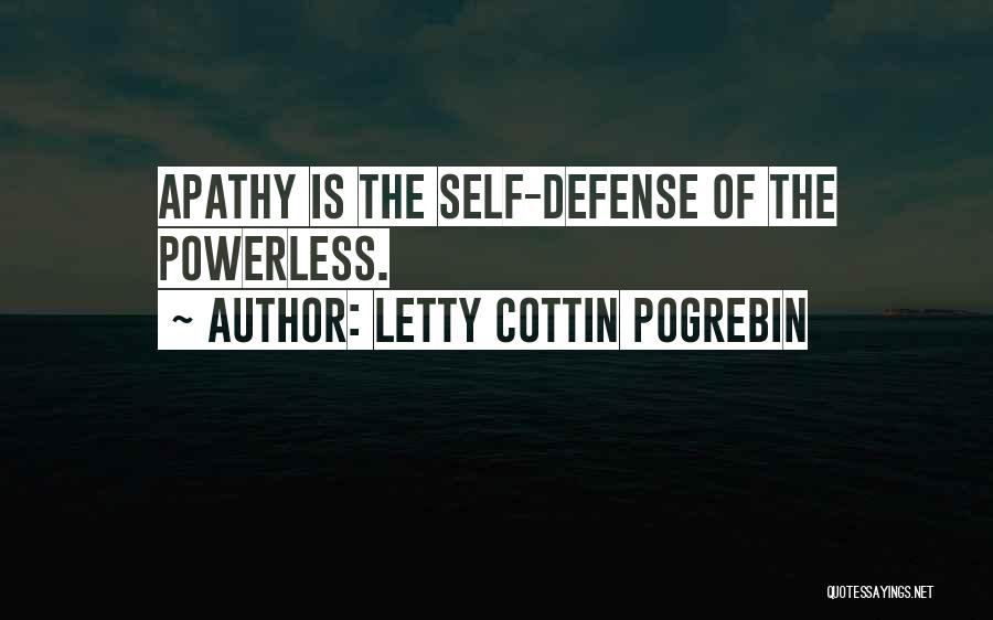 Letty Cottin Pogrebin Quotes: Apathy Is The Self-defense Of The Powerless.