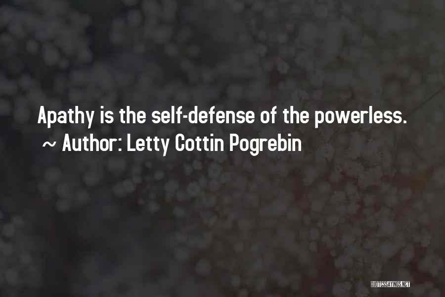 Letty Cottin Pogrebin Quotes: Apathy Is The Self-defense Of The Powerless.