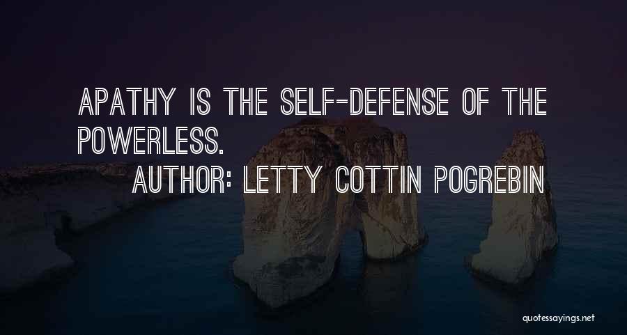 Letty Cottin Pogrebin Quotes: Apathy Is The Self-defense Of The Powerless.
