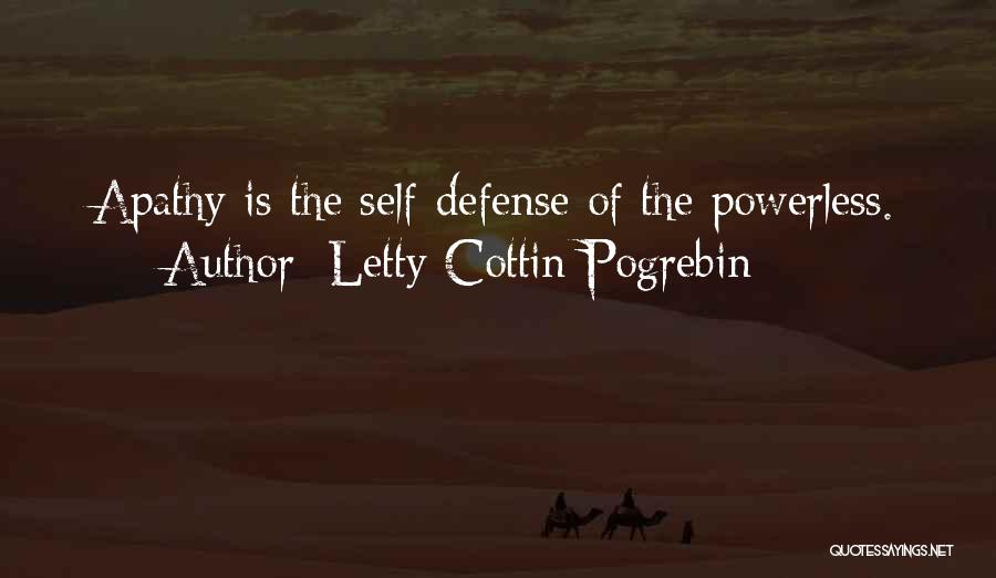 Letty Cottin Pogrebin Quotes: Apathy Is The Self-defense Of The Powerless.
