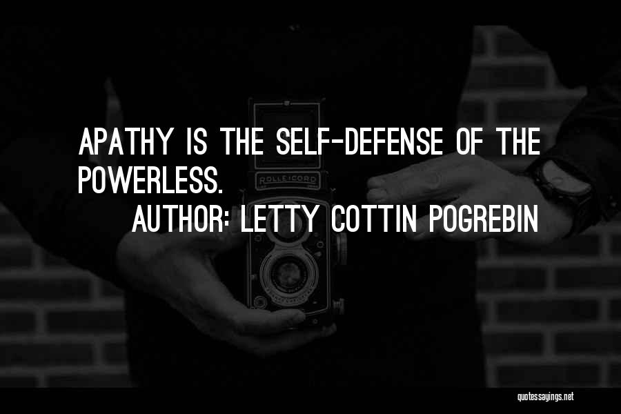 Letty Cottin Pogrebin Quotes: Apathy Is The Self-defense Of The Powerless.