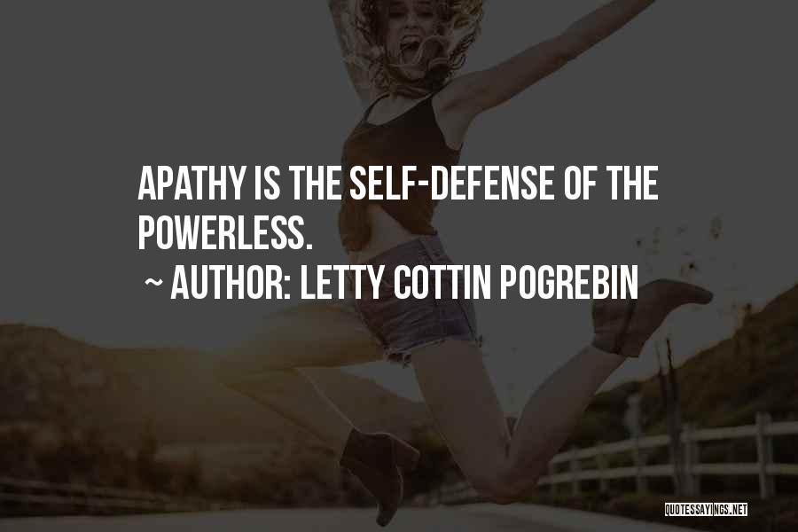 Letty Cottin Pogrebin Quotes: Apathy Is The Self-defense Of The Powerless.