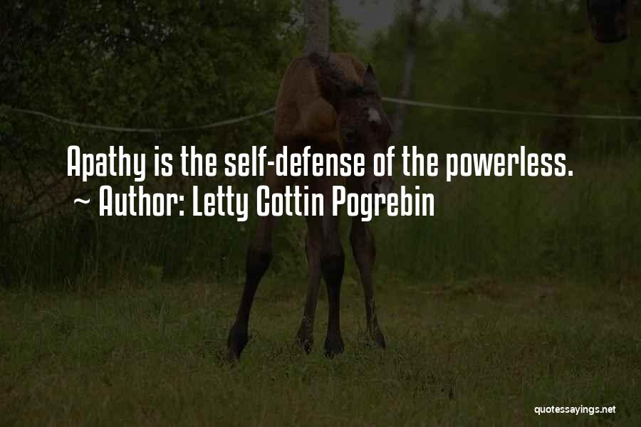 Letty Cottin Pogrebin Quotes: Apathy Is The Self-defense Of The Powerless.