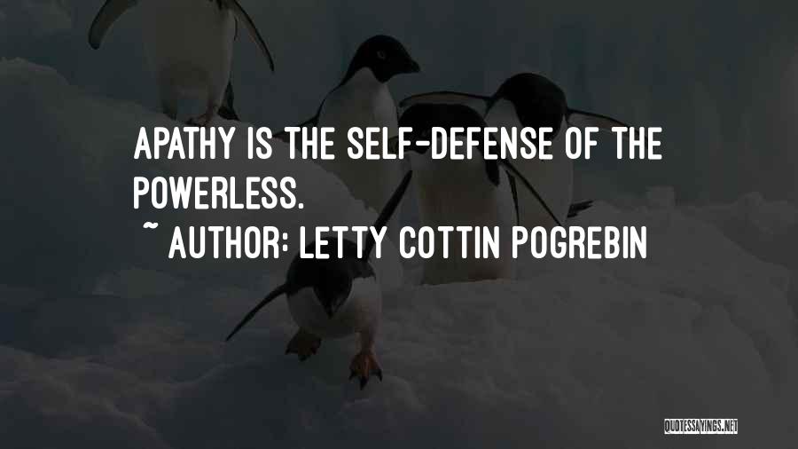 Letty Cottin Pogrebin Quotes: Apathy Is The Self-defense Of The Powerless.