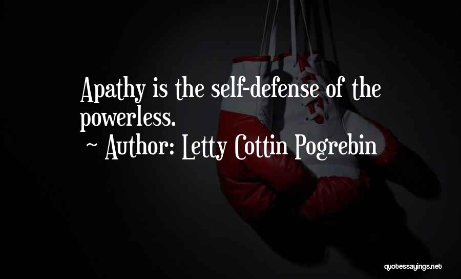 Letty Cottin Pogrebin Quotes: Apathy Is The Self-defense Of The Powerless.