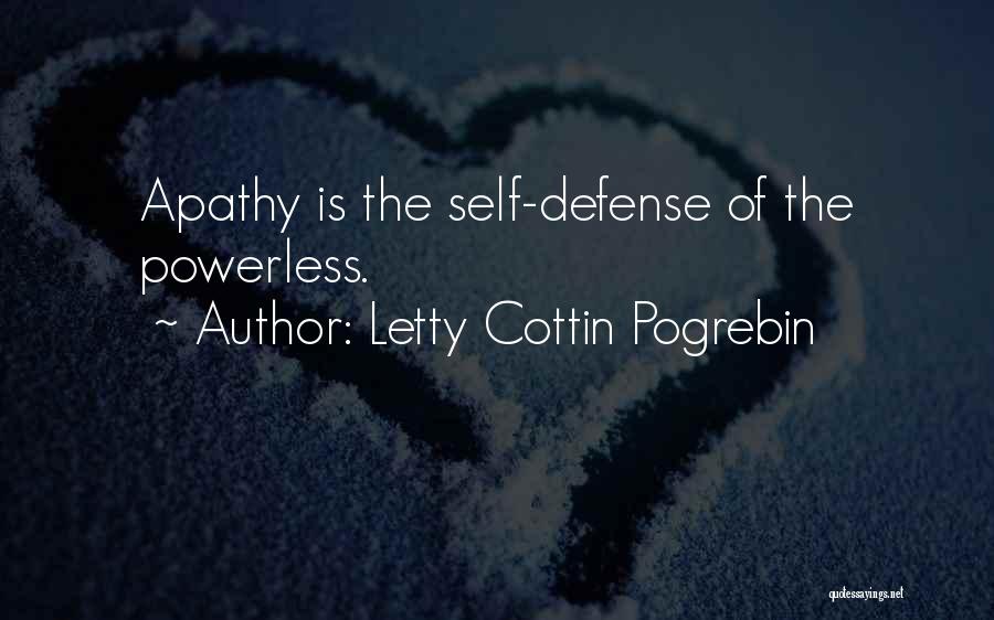 Letty Cottin Pogrebin Quotes: Apathy Is The Self-defense Of The Powerless.